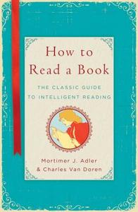 How to Read a Book: The Classic Guide to Intelligent Reading di Mortimer J. Adler, Charles Van Doren edito da TOUCHSTONE PR