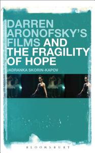 Darren Aronofsky's Films and the Fragility of Hope di Jadranka Skorin-Kapov edito da BLOOMSBURY 3PL