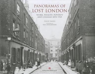 Panoramas of Lost London: Work, Wealth, Poverty & Change 1870-1945, an English Heritage Book di Philip Davies edito da Welcome Rain Publishers