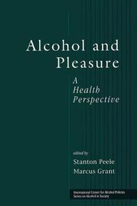 Alcohol and Pleasure di Stanton Peele edito da Taylor & Francis Ltd