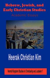 Hebrew, Jewish, and Early Christian Studies di Heerak Christian Kim, H. C. Kim edito da The Hermit Kingdom Press