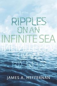Ripples on an Infinite Sea di James A. Heffernan edito da BOOKBABY