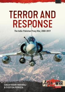 Terror and Response: The India-Pakistan Proxy War, 2008-2019 di Sanjay Badri-Maharaj, Everton Pedroza edito da HELION & CO