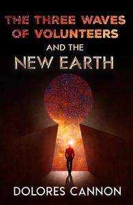 Three Waves of Volunteers and the New Earth di Dolores (Dolores Cannon) Cannon edito da Ozark Mountain Publishing