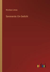 Savonarola: Ein Gedicht di Nicolaus Lenau edito da Outlook Verlag