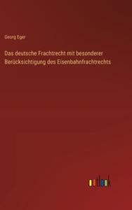 Das deutsche Frachtrecht mit besonderer Berücksichtigung des Eisenbahnfrachtrechts di Georg Eger edito da Outlook Verlag