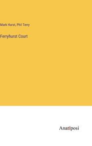 Ferryhurst Court di Mark Hurst, Phil Terry edito da Anatiposi Verlag