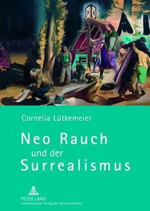 Neo Rauch und der Surrealismus di Cornelia Lütkemeier edito da Lang, Peter GmbH