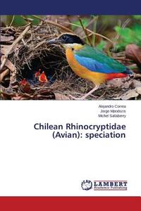 Chilean Rhinocryptidae (Avian): speciation di ALEJANDRO CORREA, Jorge Mpodozis, Michel Sallaberry edito da LAP Lambert Academic Publishing