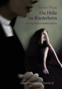 Die Hölle im Kinderheim di Renée Wum edito da Books on Demand