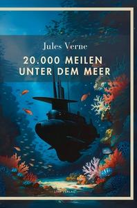 Jules Verne: 20.000 Meilen unter dem Meer. Vollständige Neuausgabe di Jules Verne edito da LIWI Literatur- und Wissenschaftsverlag