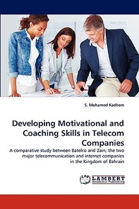 Developing Motivational and Coaching Skills in Telecom Companies di S. Mohamed Kadhem edito da LAP Lambert Acad. Publ.