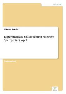 Experimentelle Untersuchung zu einem Sperrpreis-Duopol di Nikolas Beutin edito da Diplom.de