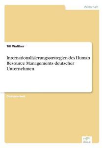 Internationalisierungsstrategien des Human Resource Managements deutscher Unternehmen di Till Walther edito da Diplom.de