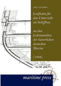 Leitfaden für den Unterricht im Schiffbau an den Lehranstalten der kaiserlichen deutschen Marine di Adolf van Hüllen edito da Maritimepress