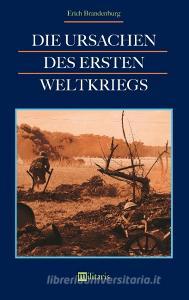 Die Ursachen des Ersten Weltkriegs di Erich Brandenburg edito da edition militaris
