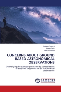 CONCERNS ABOUT GROUND BASED ASTRONOMICAL OBSERVATIONS di Stefano Gallozzi, Diego Paris, Marco Scardia edito da LAP Lambert Academic Publishing