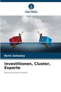 Investitionen, Cluster, Exporte di Boris Zalessky edito da Verlag Unser Wissen