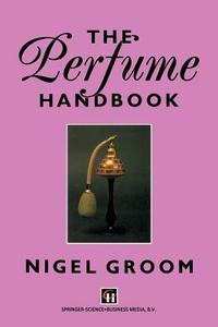 The Perfume Handbook di N. Groom edito da Springer Netherlands