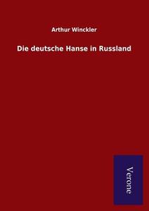 Die deutsche Hanse in Russland di Arthur Winckler edito da Salzwasser-Verlag GmbH