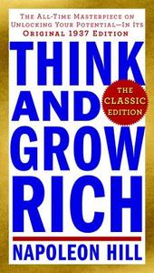 Think and Grow Rich: The Classic Edition: The All-Time Masterpiece on Unlocking Your Potential--In Its Original 1937 Edi di Napoleon Hill edito da TARCHER JEREMY PUBL