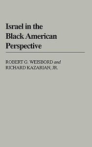 Israel in the Black American Perspective di Robert G. Weisbord, Richard Kazarian edito da Greenwood Press
