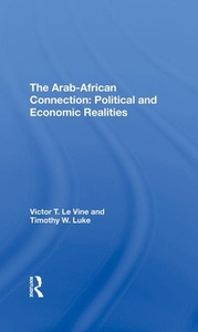 The Arabafrican Connection di Victor T Le Vine, Timothy W Luke edito da Taylor & Francis Ltd