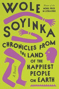 Chronicles from the Happiest People on Earth di Wole Soyinka edito da PANTHEON