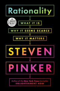 Rationality: What It Is, Why It Seems Scarce, Why It Matters di Steven Pinker edito da RANDOM HOUSE LARGE PRINT