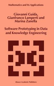 Software Prototyping in Data and Knowledge Engineering di G. Guida, G. Lamperti, Marina Zanella edito da Springer Netherlands