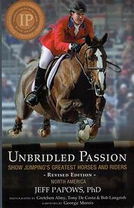 Unbridled Passion: Show Jumping's Greatest Horses and Riders di Jeff Papows edito da ACANTHUS PUB