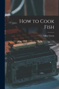 How to Cook Fish di Green Olive edito da LEGARE STREET PR