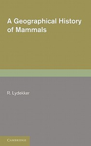 A Geographical History of Mammals di R. Lydekker edito da Cambridge University Press