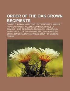 Order Of The Oak Crown Recipients: Charl di Books Llc edito da Books LLC, Wiki Series
