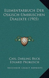 Elementarbuch Der Oskisch-Umbrischen Dialekte (1905) di Carl Darling Buck edito da Kessinger Publishing