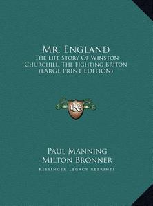 Mr. England: The Life Story of Winston Churchill, the Fighting Briton (Large Print Edition) di Paul Manning, Milton Bronner edito da Kessinger Publishing