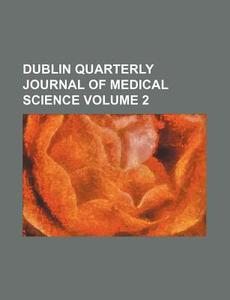 Dublin Quarterly Journal of Medical Science Volume 2 di Anonymous edito da Rarebooksclub.com