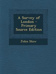 A Survey of London di John Stow edito da Nabu Press