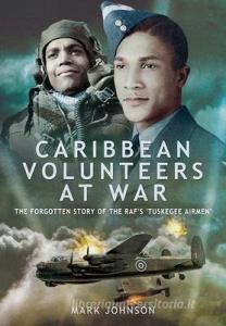 CARIBBEAN VOLUNTEERS AT WAR di MARK JOHNSON edito da PEN & SWORD BOOKS