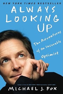 Always Looking Up: The Adventures of an Incurable Optimist di Michael J. Fox edito da HACHETTE BOOKS