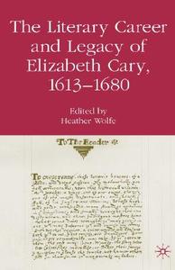 The Literary Career and Legacy of Elizabeth Cary, 1613-1680 edito da SPRINGER NATURE