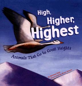 High, Higher, Highest: Animals That Go to Great Heights di Michael Dahl edito da Picture Window Books