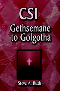 Gethsemane To Golgotha di Steve Rush, A. edito da Publishamerica