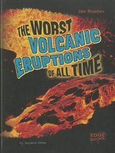 The Worst Volcanic Eruptions of All Time di Suzanne Garbe edito da CAPSTONE PR