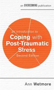 An Introduction to Coping with Post-Traumatic Stress, 2nd Edition di Ann Wetmore edito da Little, Brown Book Group