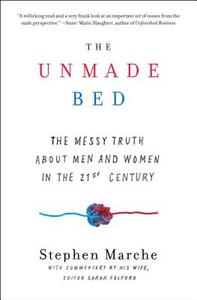 The Unmade Bed: The Messy Truth about Men and Women in the 21st Century di Stephen Marche edito da SIMON & SCHUSTER