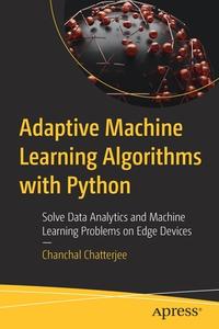 Adaptive Machine Learning Algorithms with Python di Chanchal Chatterjee edito da Apress