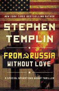 From Russia Without Love: A Special Operations Group Thriller di Stephen Templin edito da Createspace