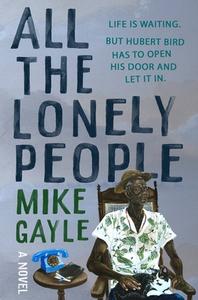 All the Lonely People di Mike Gayle edito da GRAND CENTRAL PUBL