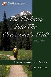 The Pathway Into the Overcomer's Walk di Betty Miller edito da Christ Unlimited Ministries, Inc.